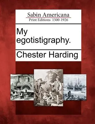 Moja egotistigrafia. - My Egotistigraphy.