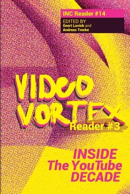 Video Vortex Čítanka III: Vnútri desaťročia You Tube - Video Vortex Reader III: Inside the You Tube Decade