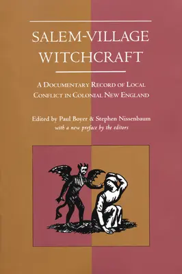Salem-Village Witchcraft (Salemské dedinské čarodejníctvo): Dokumentárny záznam miestneho konfliktu v koloniálnom Novom Anglicku - Salem-Village Witchcraft: A Documentary Record of Local Conflict in Colonial New England