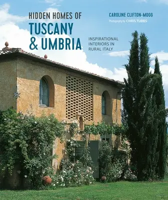Skryté domy Toskánska a Umbrie: Inšpiratívne interiéry na talianskom vidieku - Hidden Homes of Tuscany and Umbria: Inspirational Interiors in Rural Italy