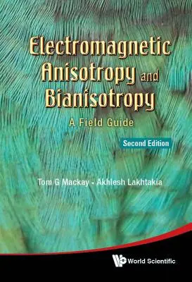 Elektromagnetická anizotropia a bianizotropia: Príručka pre túto oblasť (druhé vydanie) - Electromagnetic Anisotropy and Bianisotropy: A Field Guide (Second Edition)