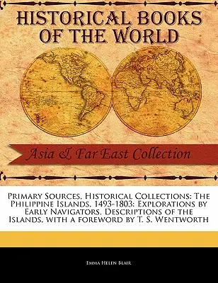 Filipínske ostrovy, 1493-1803: Výskum prvých moreplavcov, opisy ostrovov - The Philippine Islands, 1493-1803: Explorations by Early Navigators, Descriptions of the Islands