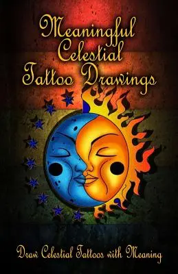 Významné kresby nebeského tetovania: Kreslenie nebeských tetovaní so zmyslom - Meaningful Celestial Tattoo Drawings: Draw Celestial Tattoos with Meaning