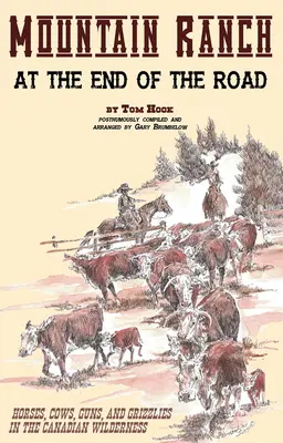 Horský ranč na konci cesty: kone, kravy, zbrane a grizly v kanadskej divočine - Mountain Ranch at the End of the Road: Horses, Cows, Guns and Grizzlies in the Canadian Wilderness