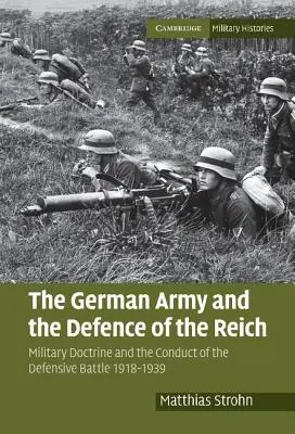 Nemecká armáda a obrana Ríše: Vojenská doktrína a vedenie obrannej bitky 1918 - 1939 - The German Army and the Defence of the Reich: Military Doctrine and the Conduct of the Defensive Battle 1918-1939