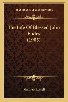 Život blahoslaveného Jána Eudesa (1905) - The Life Of Blessed John Eudes (1905)