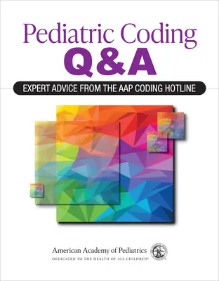Pediatrické kódovanie Q&a: (American Academy of Pediatrics (Aap)) - Pediatric Coding Q&a: Expert Advice from the Aap Coding Hotline (American Academy of Pediatrics (Aap))