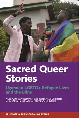Posvätné queer príbehy: Uganďanské LGBTQ+ utečenecké životy a Biblia - Sacred Queer Stories: Ugandan LGBTQ+ Refugee Lives & the Bible