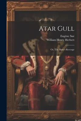 Atar čajka: Alebo Pomsta otroka - Atar Gull: Or, The Slave's Revenge