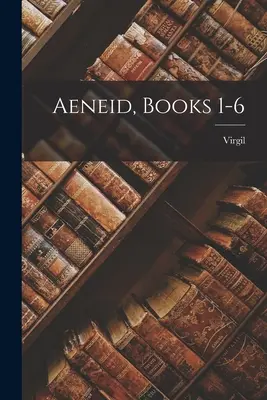 Aeneida, knihy 1-6 - Aeneid, Books 1-6