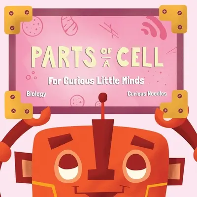 Časti bunky: Pre malé zvedavé hlavičky - Parts Of A Cell: For Curious Little Minds