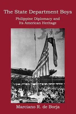 The State Department Boys: Filipínska diplomacia a jej americké dedičstvo - The State Department Boys: Philippine Diplomacy and Its American Heritage
