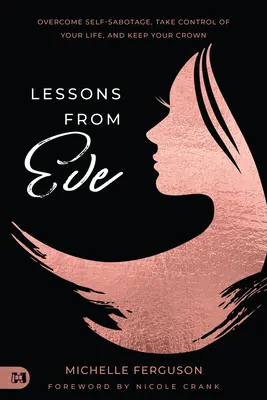 Lekcie od Evy: Prekonajte sebadeštrukciu, prevezmite kontrolu nad svojím životom a zachovajte si korunu - Lessons from Eve: Overcome Self-Sabotage, Take Control of Your Life, and Keep Your Crown