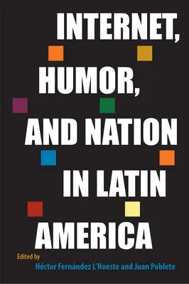 Internet, humor a národ v Latinskej Amerike - Internet, Humor, and Nation in Latin America