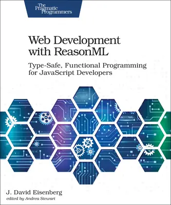 Vývoj webových stránok s Reasonml: Funkcionálne programovanie pre vývojárov v JavaScripte: Typovo bezpečné, funkčné programovanie pre vývojárov v JavaScripte - Web Development with Reasonml: Type-Safe, Functional Programming for JavaScript Developers