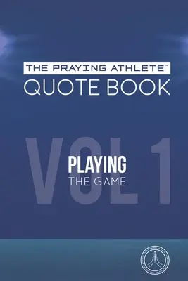 Kniha citátov modliaceho sa športovca zv. 1 Hranie hry - The Praying Athlete Quote Book Vol. 1 Playing the Game