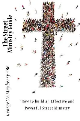 Sprievodca pouličnou službou: Ako vybudovať účinnú a silnú pouličnú službu“ - The Street Ministry Guide: How to build an Effective and Powerful Street Ministry