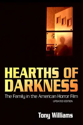 Ohniská temnoty: Rodina v americkom horore, aktualizované vydanie - Hearths of Darkness: The Family in the American Horror Film, Updated Edition