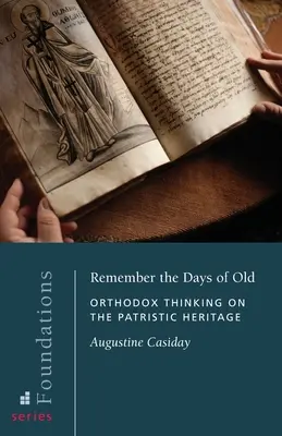 Spomeň si na staré časy: Pravoslávne myslenie o patristickom dedičstve - Remember the Days of Old: Orthodox Thinking on the Patristic Heritage