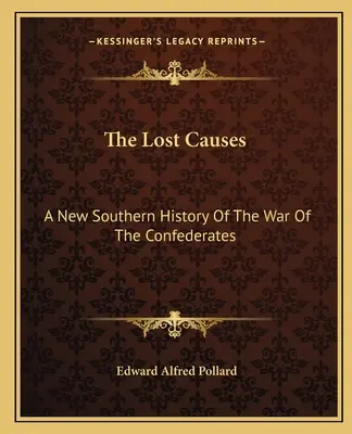 Stratené kauzy: Nové južanské dejiny vojny Konfederácie - The Lost Causes: A New Southern History Of The War Of The Confederates