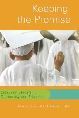 Dodržanie sľubu: Eseje o vodcovstve, demokracii a vzdelávaní - Keeping the Promise: Essays on Leadership, Democracy, and Education