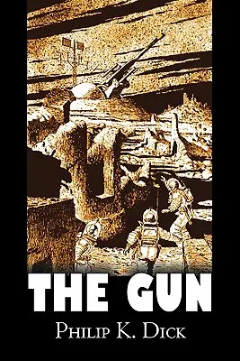 Zbraň by Philip K. Dick, Science fiction, Dobrodružná, Fantasy - The Gun by Philip K. Dick, Science Fiction, Adventure, Fantasy