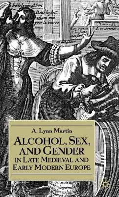 Alkohol, sex a rod v neskorostredovekej a ranonovovekej Európe - Alcohol, Sex, and Gender in Late Medieval and Early Modern Europe