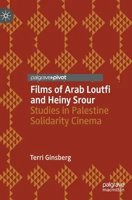 Filmy Arab Loutfi a Heiny Srour: Štúdie o palestínskom solidárnom filme - Films of Arab Loutfi and Heiny Srour: Studies in Palestine Solidarity Cinema