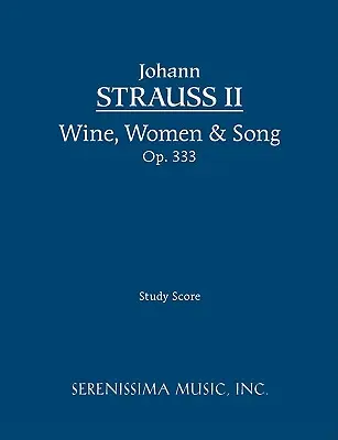 Víno, ženy a pieseň, op. 333: Partitúra - Wine, Women & Song, Op.333: Study score