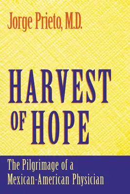 Žatva nádeje: Púť mexicko-amerického lekára - Harvest of Hope: The Pilgrimage of a Mexican-American Physician