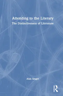 Attending to the Literary: Literatúra: osobitosť literatúry - Attending to the Literary: The Distinctiveness of Literature