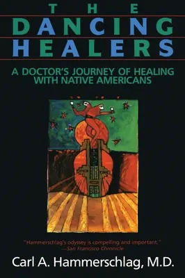 Tancujúci liečitelia: Tanečníci: Cesta lekára za uzdravením s pôvodnými obyvateľmi Ameriky - The Dancing Healers: A Doctor's Journey of Healing with Native Americans