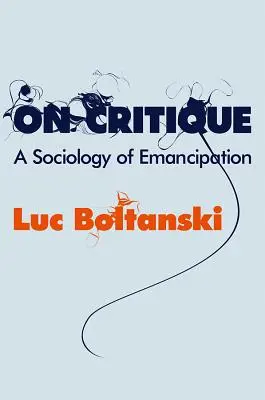 O kritike: Sociológia emancipácie - On Critique: A Sociology of Emancipation