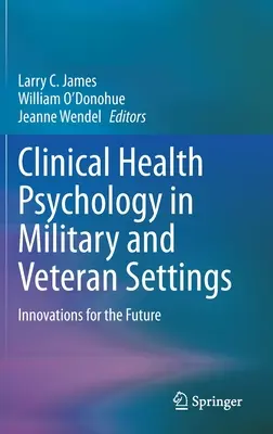 Klinická psychológia zdravia vo vojenských a veteránskych zariadeniach: Inovácie pre budúcnosť - Clinical Health Psychology in Military and Veteran Settings: Innovations for the Future