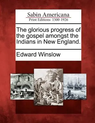 Slávny pokrok evanjelia medzi Indiánmi v Novom Anglicku. - The Glorious Progress of the Gospel Amongst the Indians in New England.