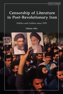 Cenzúra literatúry v porevolučnom Iráne: Politika a kultúra od roku 1979 - Censorship of Literature in Post-Revolutionary Iran: Politics and Culture Since 1979