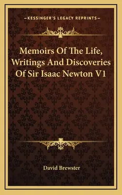 Spomienky na život, spisy a objavy sira Isaaca Newtona V1 - Memoirs Of The Life, Writings And Discoveries Of Sir Isaac Newton V1
