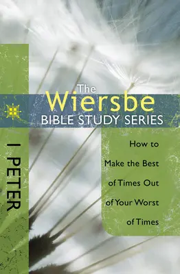 1 Petra: Ako si z najhorších časov urobiť tie najlepšie - 1 Peter: How to Make the Best of Times Out of Your Worst of Times