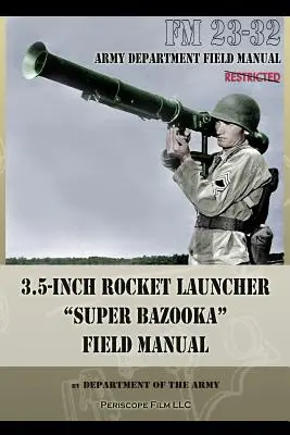 3,5-palcový raketomet Super Bazooka Poľná príručka: FM 23-32 - 3.5-Inch Rocket Launcher Super Bazooka Field Manual: FM 23-32