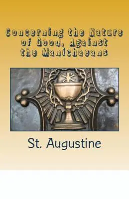 O prirodzenosti dobra, proti manichejcom - Concerning the Nature of Good, Against the Manichaeans