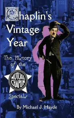 Chaplinov ročník: (tvrdá väzba): História špeciálnych filmov Mutual-Chaplin - Chaplin's Vintage Year: The History of the Mutual-Chaplin Specials (hardback)