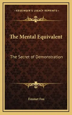 Mentálny ekvivalent: Tajomstvo demonštrácie - The Mental Equivalent: The Secret of Demonstration