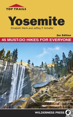 Najlepšie trasy: Yosemity: 45 povinných túr pre každého - Top Trails: Yosemite: 45 Must-Do Hikes for Everyone