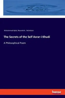 Tajomstvo seba Asrar-i Khudi: Filozofická báseň - The Secrets of the Self Asrar-i Khudi: A Philosophical Poem