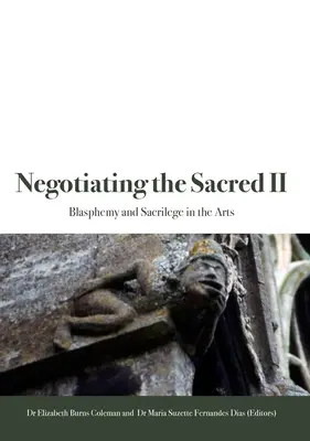 Vyjednávanie o posvätnom II: Rúhanie a svätokrádež v umení - Negotiating the Sacred II: Blasphemy and Sacrilege in the Arts