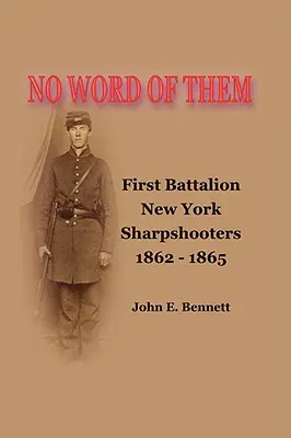 Žiadne slovo o nich: Prvý prápor newyorských ostrostrelcov, 1862-1865 - No Word of Them: First Battalion New York Sharpshooters, 1862-1865