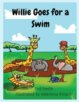 Willie ide plávať: Willie the Hippopotamus and Friends: Willie the Hippopotamus and Friends - Willie Goes for a Swim: Willie the Hippopotamus and Friends