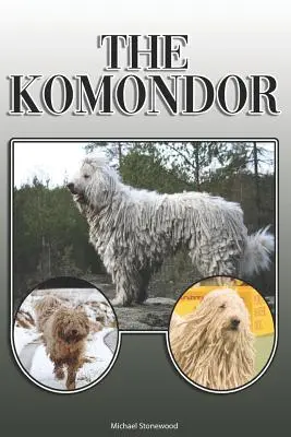 Komondor: A Complete and Comprehensive Owners Guide To: Kúpa, vlastníctvo, zdravie, starostlivosť, výcvik, poslušnosť, porozumenie a - The Komondor: A Complete and Comprehensive Owners Guide To: Buying, Owning, Health, Grooming, Training, Obedience, Understanding and
