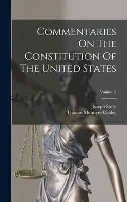 Komentáre k Ústave Spojených štátov amerických; 2. zväzok - Commentaries On The Constitution Of The United States; Volume 2