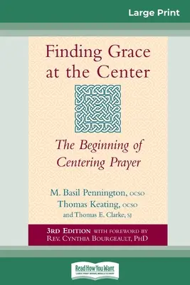 Nájsť milosť v strede: (16pt Large Print Edition) - Finding Grace at the Center: The Beginning of Centering Prayer (16pt Large Print Edition)